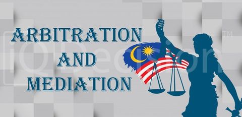 ARBITRATION AND MEDIATION IN MALAYSIA